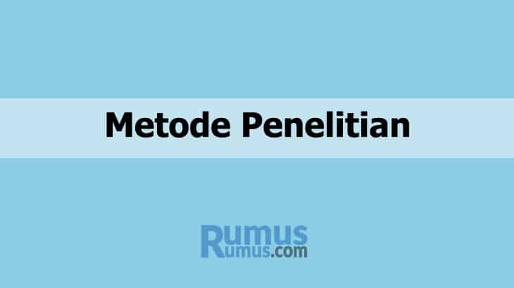 Metode Penelitian - Pengertian, Jenis Dan Penjelasannya