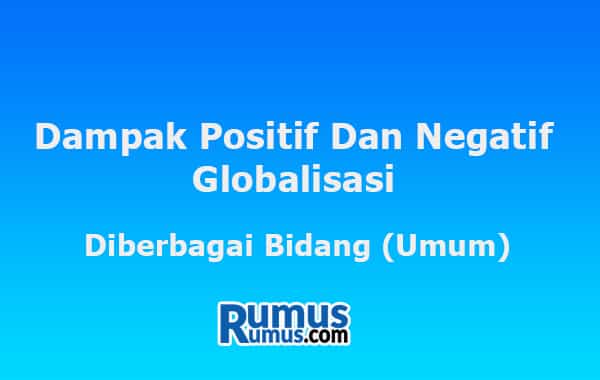 Dampak Positif Dan Negatif Globalisasi - Diberbagai Bidang (Umum)